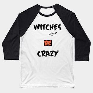 witches be crazy halloween Baseball T-Shirt